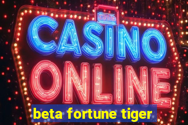 beta fortune tiger